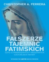 Fałszerze Tajemnic Fatimy czyli o prawdziwych i fałszywych czcicielach Fatimy