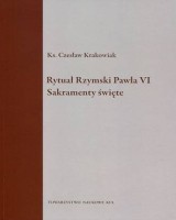 Rytuał Rzymski Pawła VI Sakramenty święte. Seria: Źródła i monografie 444