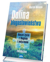 Dolina Błogosławieństwa. Nasze życie z Bogiem i autyzmem. Świadectwo