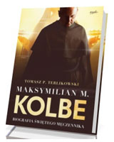 Maksymilian M. Kolbe. Biografia świętego męczennika