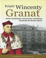 Ksiądz Wincenty Granat. Seria: Źródła i monografie 442