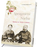 Spragnieni Nieba. Rodzice św. Teresy z Lisieux