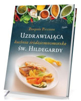 Uzdrawiająca kuchnia śródziemnomorska św. Hildegardy