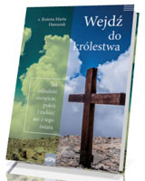 Wejdź do królestwa. Jak odnaleźć szczęście, pokój i radość nie z tego świata