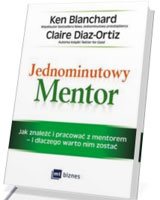 Jednominutowy Mentor. Jak znaleźć mentora i pracować z nim - i dlaczego warto nim zostać