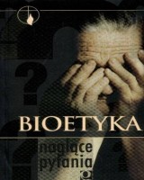 Bioetyka. Naglące pytania