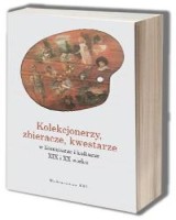 Kolekcjonerzy, zbieracze, kwestarze w literaturze i kulturze XIX i XX wieku