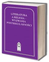 Literatura a religia - wyzwania postsekularności. Seria: Z witrażem. Tom 43