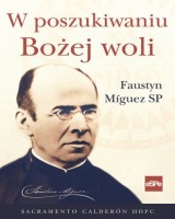 W poszukiwaniu Bożej woli. Faustyn Miguez
