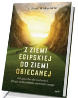 Z ziemi egipskiej do ziemi obiecanej. Od grzechu do wolności. Droga uzdrowienia wewnętrznego