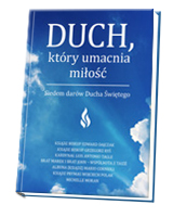 Duch, który umacnia miłość. Siedem darów Ducha Świętego