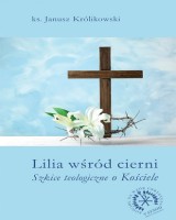 Lilia wśród cierni. Szkice teologiczne o Kościele