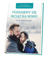 Poznajemy się wciąż na nowo. Seria: Pięcioksiąg przysięgi małżeńskiej