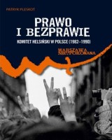 Prawo i bezprawie. Komitet Helsiński w Polsce (1982-1990). Seria: Warszawa nie?pokonana. Tom 13