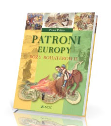 Patroni Europy. Boży bohaterowie