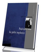 Podróż ku pełni męskości. Seria: Psychologia i wiara