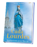 Cuda Lourdes. Uzdrowienie przez Maryję