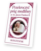 Przekroczyć próg modlitwy ze św. Janem Pawłem II. Modlitewnik (mały format)