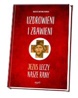 Uzdrowieni i zbawieni. Jezus leczy nasze rany