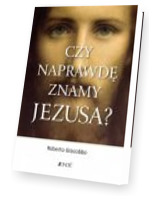 Czy naprawdę znamy Jezusa?