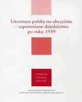 Literatura polska na obczyźnie - zapomniane dziedzictwo po roku 1939. Seria: Literacki wymiar kultury 4