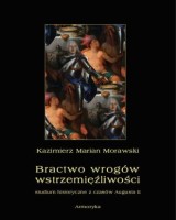 Bractwo wrogów wstrzemięźliwości. Studium historyczne z czasów  Augusta II