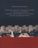 Kompozycje przyrody w ikonografii maryjnej na wybranych przykładach malarstwa niderlandzkiego i niemieckiego od XV do początku XVI wieku