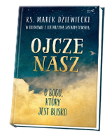 Ojcze nasz. O Bogu, który jest blisko