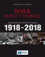Wiek burzy i spokoju. Kalendarium dziejów Polski 1918-2018