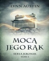 Mocą jego rąk. Seria Kronik. Tom 3