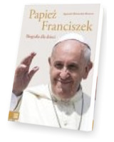 Papież Franciszek Biografia dla dzieci