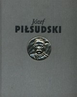 Józef Piłsudski. Służba Ojczyźnie