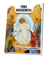 Pora Miłosierdzia. Wielki Post i Wielkanoc z Catherine Doherty