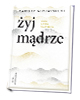 Żyj mądrze. Wiara w życiu praktycznym - okładka książki