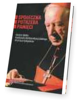 Społeczna Potrzeba Pamięci. Osoba i dzieło Kardynała Stefana Wyszyńskiego - Prymasa Tysiąclecia. Seria: Źródła i monografie 451