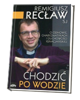 Chodzić po wodzie. O odnowie, charyzmatykach i duchowości ignacjańskiej