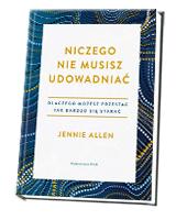 Niczego nie musisz udowadniać. Dlaczego możesz przestać tak bardzo się starać