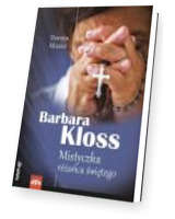 Barbara Kloss. Mistyczka różańca świętego