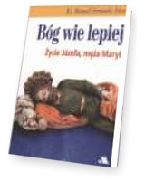 Bóg wie lepiej. Życie Józefa, męża Maryi