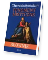 Chrześcijańskie fenomeny mistyczne. Słownik