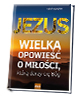 Jezus. Wielka opowieść o miłości, - okładka książki