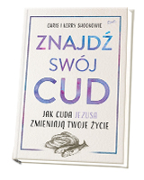 Znajdź swój cud. Jak cuda Jezusa zmieniają twoje życie