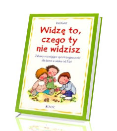 Widzę to, czego ty nie widzisz. Zabawy rozwijające spostrzegawczość dla dzieci w wieku od 3 lat