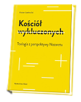 Kościół wykluczonych. Teologia z perspektywy Nazaretu