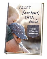 Facet facetowi, tata tacie. Wiara katolicka i ojcostwo