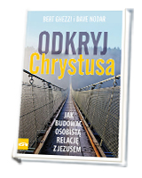 Odkryj Chrystusa. Jak budować osobistą relację z Jezusem