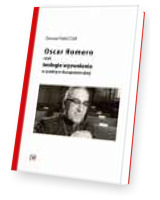 Oscar Romero, czyli teologia wyzwolenia w praktyce duszpasterskiej