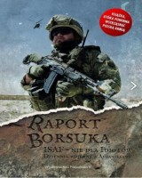 Raport Borsuka. ISAF nie dla idiotów. Dziennik wojenny z Afganistanu