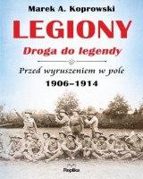 Legiony - droga do legendy. Przed wyruszeniem w pole 1906-1914