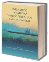 Tożsamość ukraińska wobec przemian XVII-XXI wieku